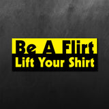 Be A Flirt Lift Your Shrit Sticker
