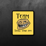 Meme Team Troll Your Ass Sticker