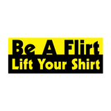 Be A Flirt, Lift Your Shrit Sticker-0