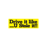 Drive It Like U Stole It Yellow Sticker -0