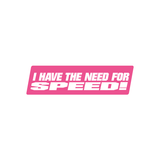 I Have The Need For Speed Sticker-0
