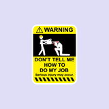 Warning Don't Tell Me How To Do My Job Sticker-0