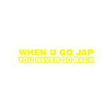 When U Go Jap You Never Go Back Sticker-0